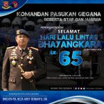 Komandan Pasukan Gegana Brigjen Pol Reza Arief Dewanto.,S.I.K Beserta Staff Dan Jajaran Mengucapkan Selamat HARI LALU LINTAS BHAYANGKARA KE – 65